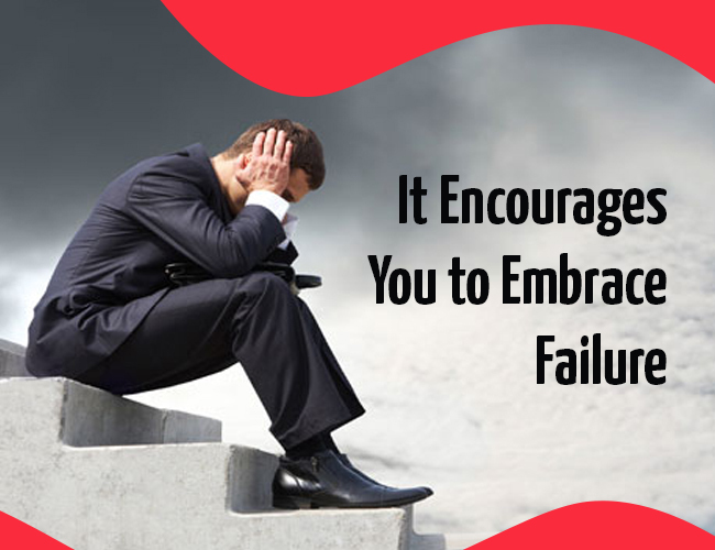 It Encourages You to Embrace Failure