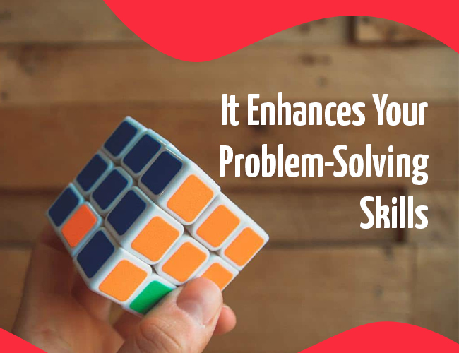 It Enhances Your Problem-Solving Skills
